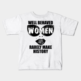 "Well Behaved Women Rarely Make History" Kids T-Shirt